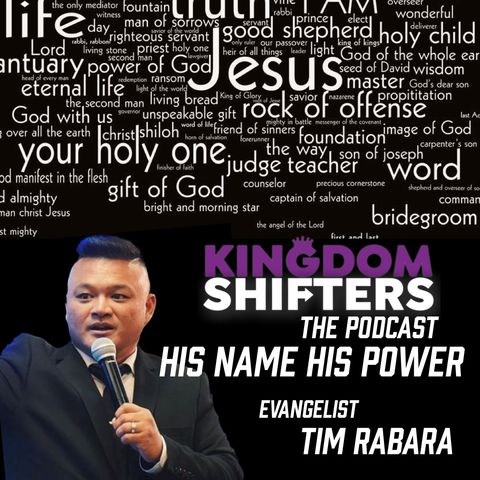 Kingdom Shifters The Podcast : His Name His Power | Evangelist Tim Rabara | Audio Sermon