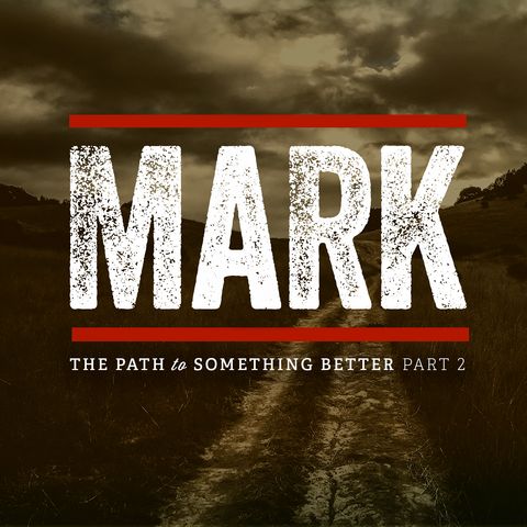 Mark – The Path to Something Better Part 2 – Week 1