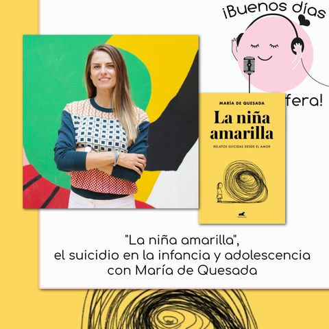 "La niña amarilla",  el suicidio en la infancia y adolescencia  con María de Quesada @MariadeQuesada