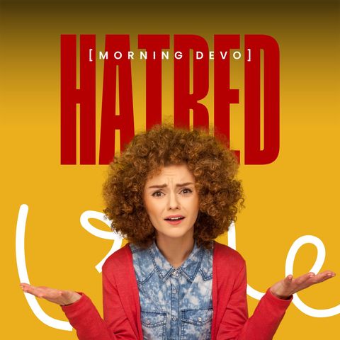Hatred [Morning Devo]