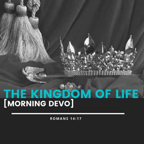 The Kingdom of Life  [Morning Devo]