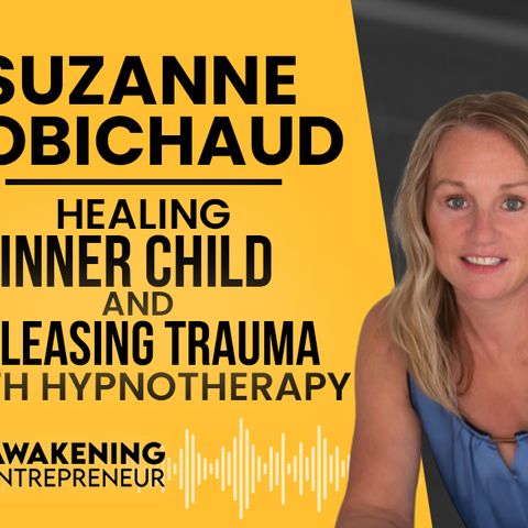 Suzanne Robichaud - Healing Inner Child & Releasing Trauma With Hypnotherapy - GNG #53