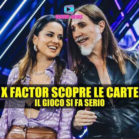 X Factor Scopre Le Carte: Il Gioco Si Fa Serio!