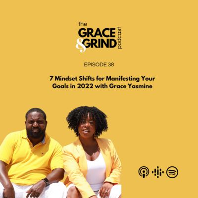 #38: 7 Mindset Shifts for Manifesting Your Goals in 2022 with Grace Yasmine