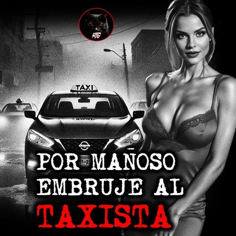 POR MAÑOSO EMBRUJÉ AL TAXISTA | RELATOS DE BRUJERÍA | RELATOS Y LEYENDAS DE TERROR
