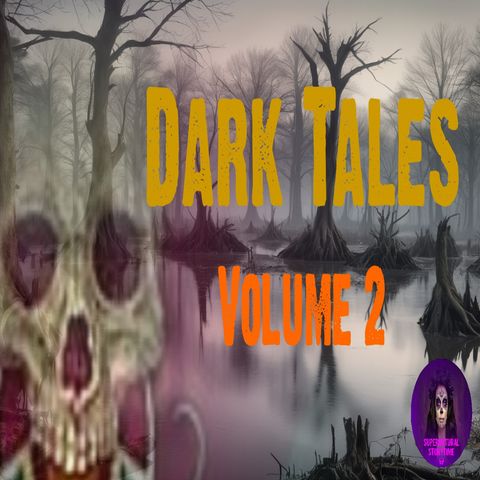 Dark Tales | Volume 2 | Podcast E320