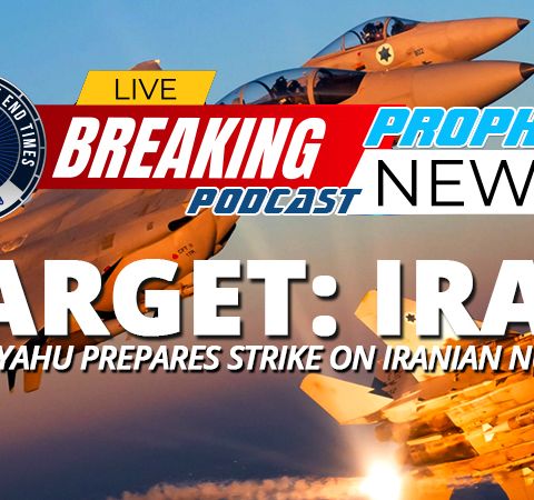 NTEB PROPHECY NEWS PODCAST: Leaked Report Says Benjamin Netanyahu Preparing Israel For Strike On Iran’s Escalating Nuclear Capabilities