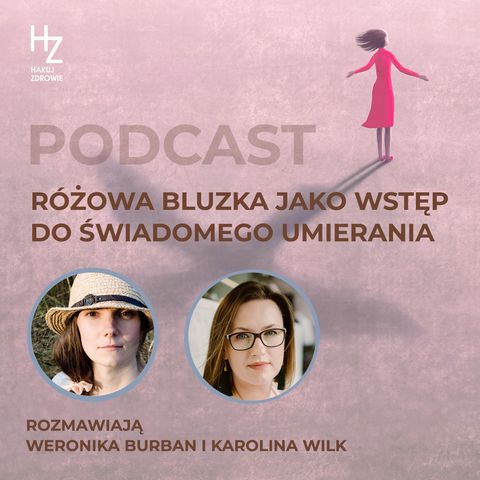 S6E2 Różowa bluzka jako wstęp do świadomego umierania - rozmawiają Weronika Burban i Karolina Wilk