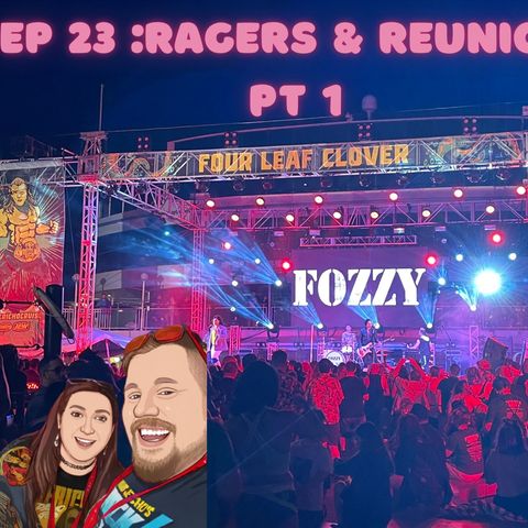 Episode 23 Ragers and Reunions Pt 1