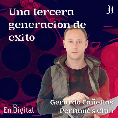 #181 –  Una tercera generación de éxito con Gerardo Cañellas de Perfume’s Club