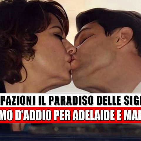 Il Paradiso delle Signore: Profumo D’Addio Per Adelaide E Marcello!