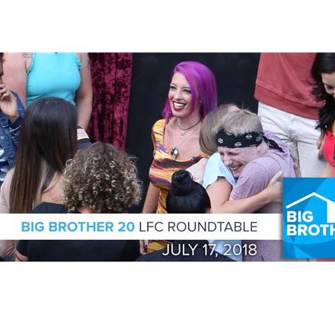 BB20 | Tuesday LFC Roundtable July 17