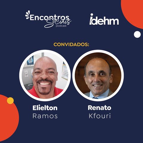 Podcast Encontro Sociais conversa com Elielton Ramos Soares e Dr. Renato Kfouri