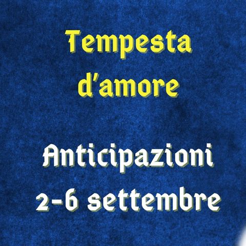 Tempesta d'amore, anticipazioni dal 2 al 6 settembre 2024: Vroni scompare, Eleni sotto shock