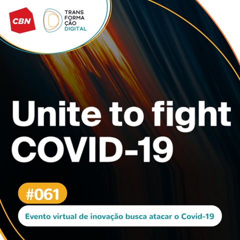 Transformação Digital CBN #61 - Evento Startup Weekend contra o Covid-19