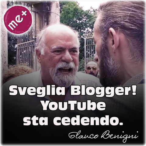 Sveglia Blogger! YouTube sta cedendo. Glauco Benigni (YouTubersUnion FairTube JoergSprave)