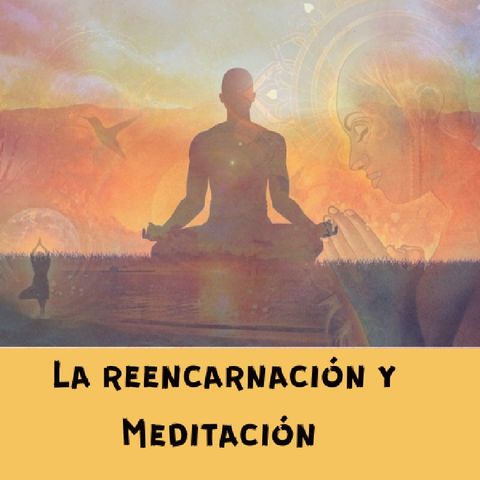 La Reencarnación Y Meditación
