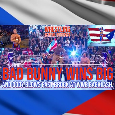 Bad Bunny Wins Big and Cody Blows Past Brock at WWE Backlash (ep.767)