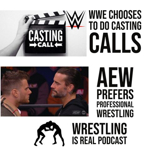 WWE Chooses To Do Casting Calls While AEW Prefers Professional Wrestling (ep.656)