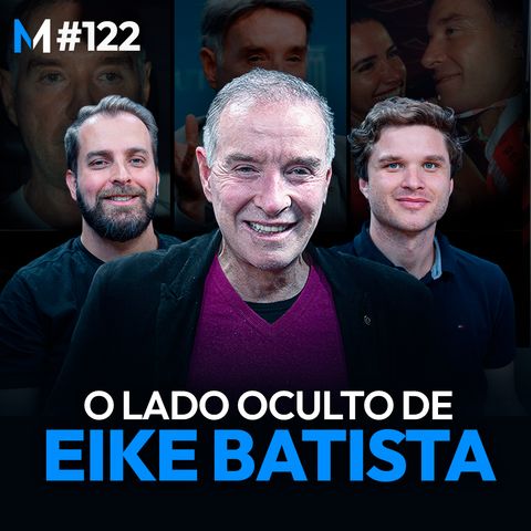 #122 | Tragédias e glórias: a POLÊMICA e ÚNICA história de Eike Batista