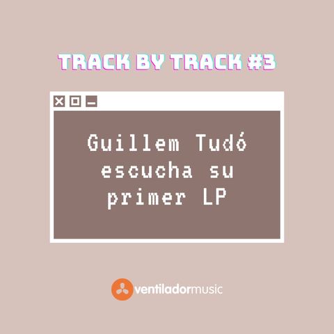 Track By Track: Guillem Tudó #3