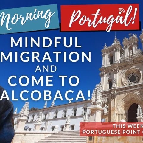 Come to Alcobaça!!! Portugal on Mindful Migration Monday on The GMP!