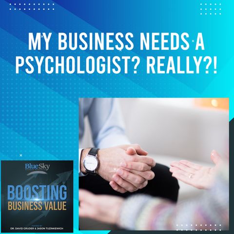 Episode 29: My Business Needs A Psychologist? Really?!