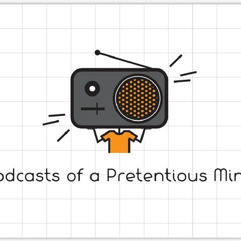 Podcast Of A Pretentious Mind