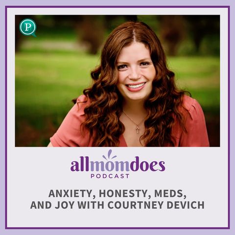 Anxiety, Honesty, Meds, and Joy with Courtney Devich