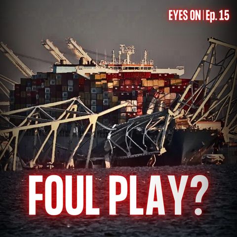 Baltimore Bridge: Accident or Foul Play? | EYES ON | Ep. 15