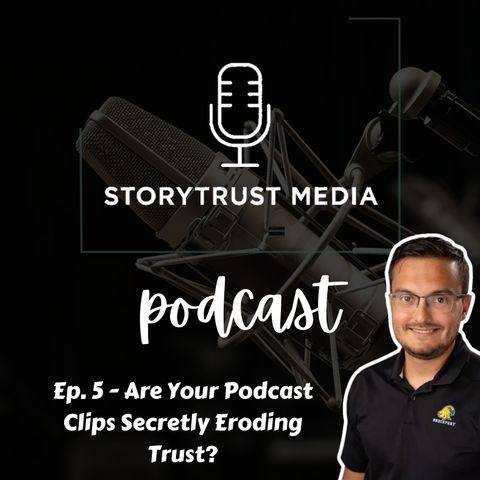 Ep. 5 - Are Your Podcast Clips Secretly Eroding Trust?