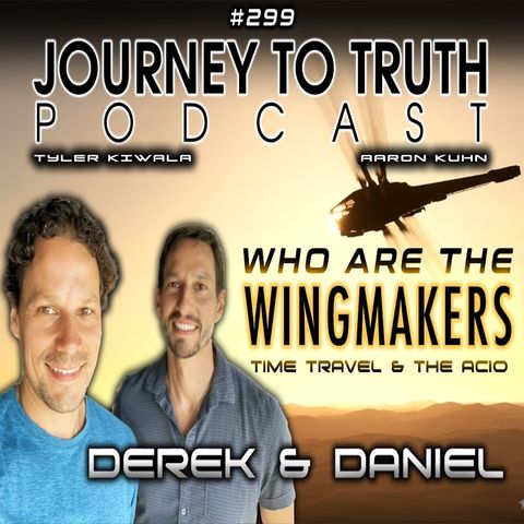 EP 299 | Derek & Daniel - Who Are The Wingmakers? Time Travel & The ACIO