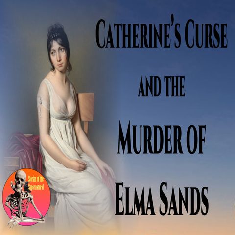 Catherine's Curse and the Murder of Elma Sands | Podcast