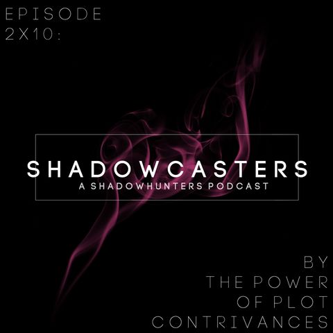 Episode 2x10: By the Power of Plot Contrivances