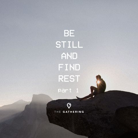 Be Still And Find Rest- pt.1