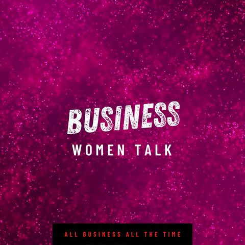 Episode 1 - Business Women Talk