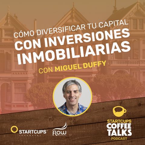 Cómo diversificar tu capital con Inversiones Inmobiliarias | STARTCUPS® COFFEE TALKS