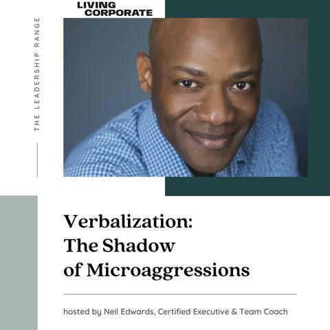 Verbalization - The Shadow of Microaggressions (w/ Neil Edwards)