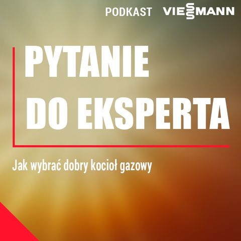 Ekspert Viessmann - Jak wybrać dobry kocioł gazowy