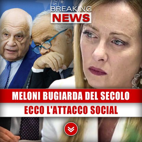 Meloni Definita Bugiarda Del Secolo: Ecco L'Attacco Social!