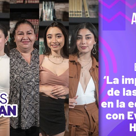 Ellas Opinan | Episodio 8 | Mujeres en la educación con Eva Kerena Hernández