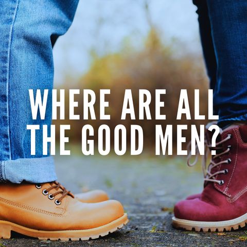 Where Are All the Good Men?