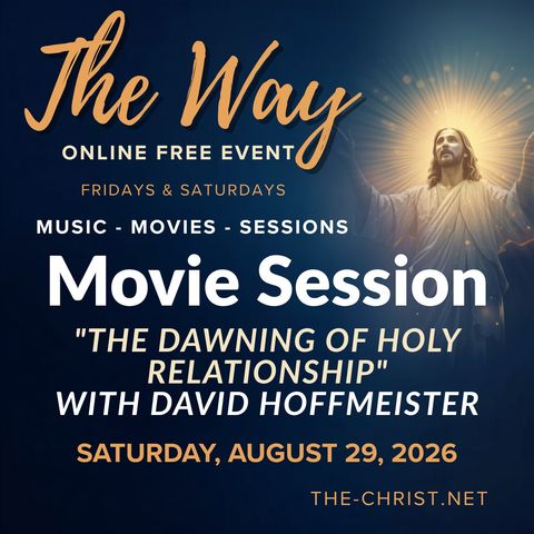 “The Way” - Saturday Movie Session - "The Dawning of Holy Relationship" with David Hoffmeister