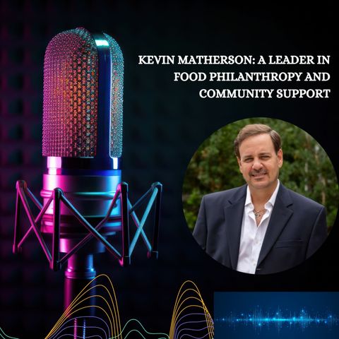 Kevin Matherson -A Leader in Food Philanthropy and Community Support