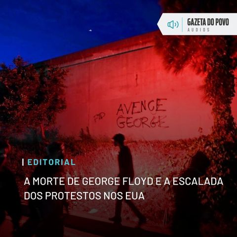 Editorial: A morte de George Floyd e a escalada dos protestos nos EUA