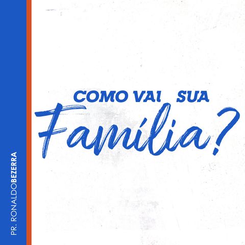 Como vai sua Família? // pr. Ronaldo Bezerra