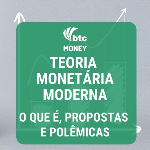 MMT - Teoria Monetária Moderna: O que é, propostas e polêmicas | BTC Money #30