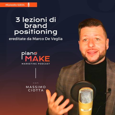 S2EP04 3 lezioni di brand positioning ereditate da Marco De Veglia