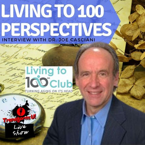 Fresh and Inspiring Perspectives on Living to 100 with Dr. Joe Casciani