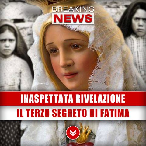 Inaspettata Rivelazione: Riguarda Il Terzo Segreto Di Fatima!